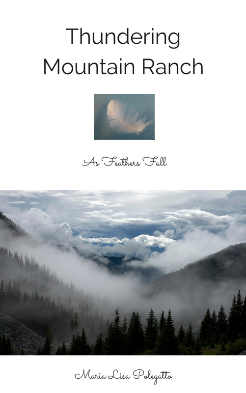 Thundering Mountain Ranch, As Feathers Fall by Maria Lisa Polegatto, Author, Poet, doTERRA Wellness Advocate, Meditation, Reiki Master